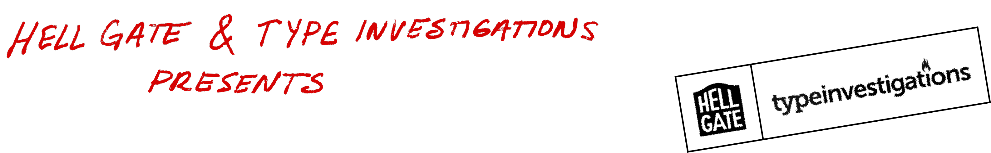 Hell Gate & Type Investigations Presents