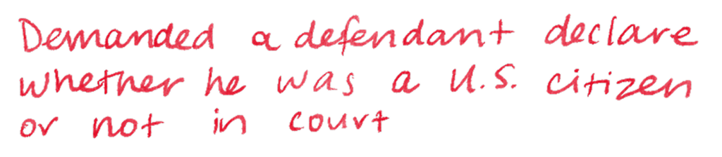 Demanded a defendant declare whether he was a U.S. citizen or not in court