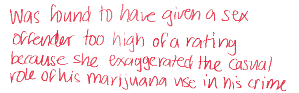 Was found to have given a sex offender too high of a rating because she exaggerated the causal role of his marijuana use in his crime