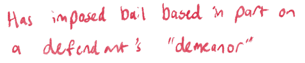  Has imposed bail based in part on a defendant's “demeanor”